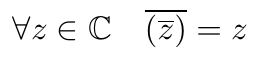 La fonction de conjugaison d'un nombre complexe est involutive